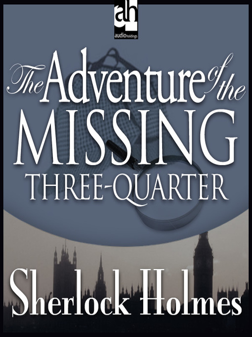 Sir Arthur Conan Doyle 的 The Adventure of the Missing Three-Quarter 內容詳情 - 可供借閱